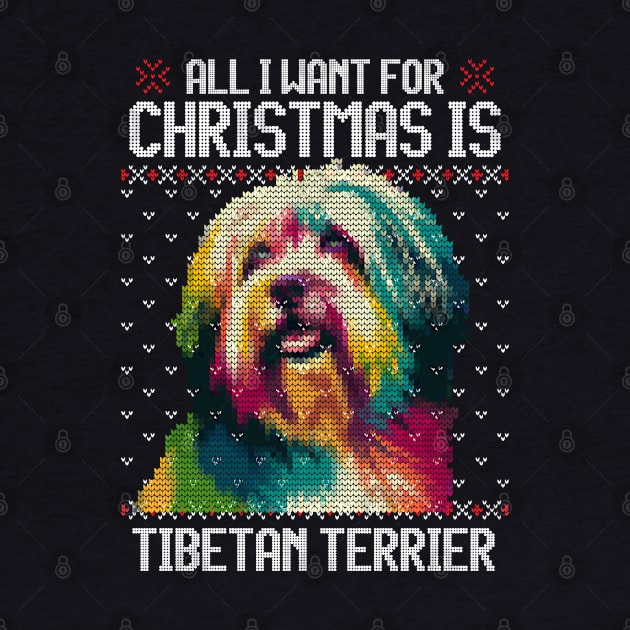 All I Want for Christmas is Tibetan Terrier - Christmas Gift for Dog Lover by Ugly Christmas Sweater Gift